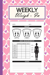 Weekly Weigh In: Weekly Body Measurement Tracker for Women to Keep