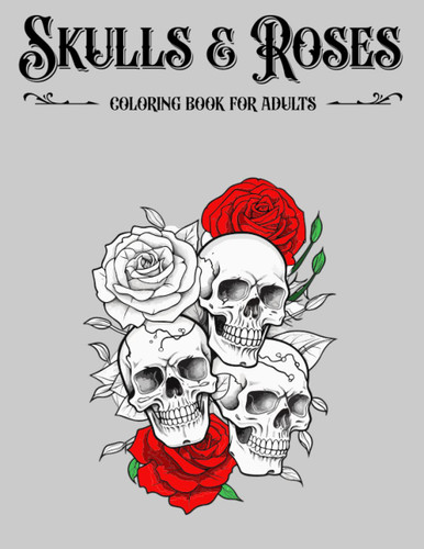 Skulls and Roses Coloring Book For Adults with Floral Skulls: 30