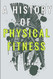 A History of Physical Fitness
