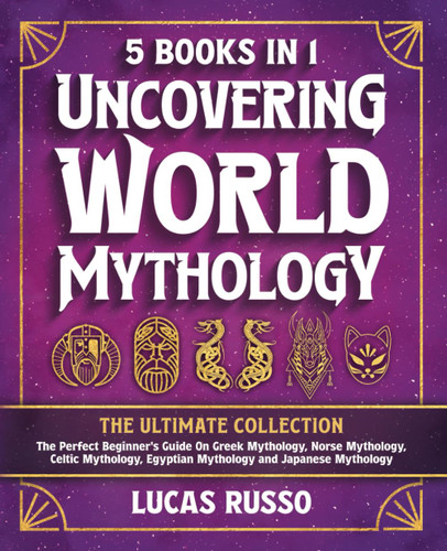 Uncovering World Mythology: The Ultimate Collection