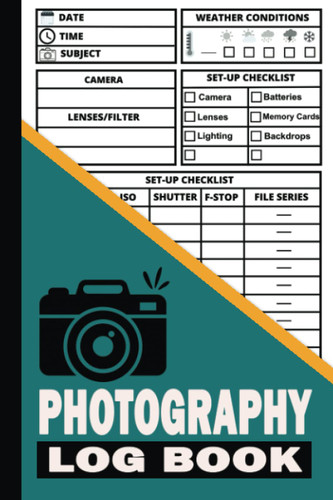 Photography Log Book: Track Your Camera Settings and Improve Your