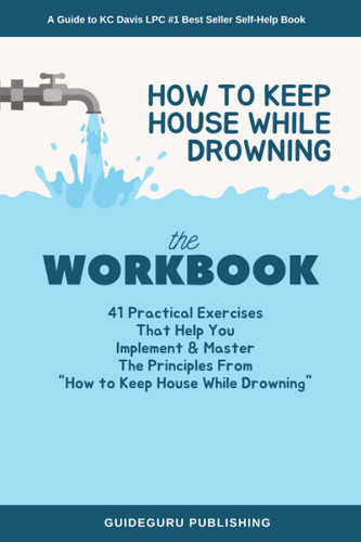 WORKBOOK for How to Keep House While Drowning by KC Davis LPC