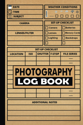 Photography Log Book: Track Your Camera Settings and Improve Your