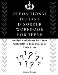 Oppositional Defiant Disorder Workbook for Teens: Guided Worksheets