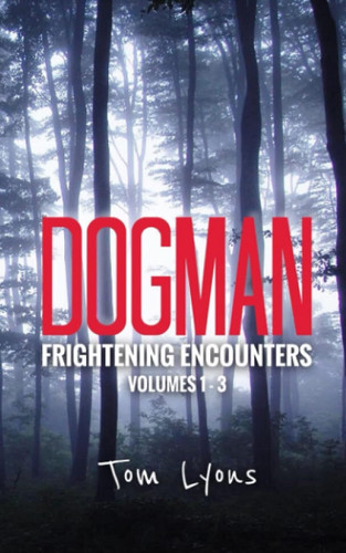 Dogman Frightening Encounters: Volumes 1-3