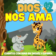 Dios Nos Ama: 7 Cuentos Bilingues Ilustrados Acerca del Amor de Dios