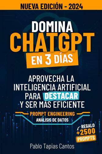 Domina Chatgpt En 3 Dias: Aprovecha La Inteligencia Artificial Para