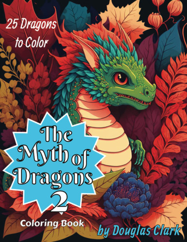 The Myth of Dragons 2 (The Myth of Dragons Coloring Book Series)