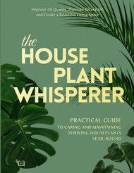 The Houseplant Whisperer: Practical Guide to Caring for & Maintaining