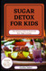Sugar Detox for Kids