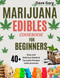 Marijuana Edibles Cookbook For Beginners: 40+ Easy and Delicious