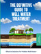 The Definitive Guide To Well Water Treatment: Effective Treatment for