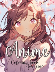 Anime Coloring Book for Teens: Beautiful Japanese Anime Girls
