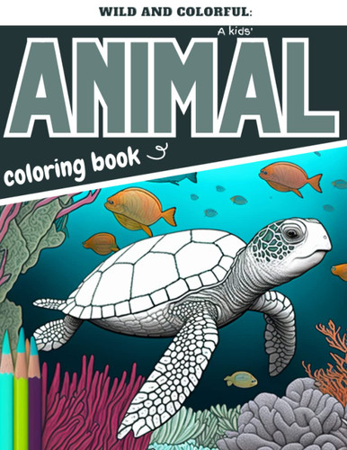 Wild and colorful: A kids' animal coloring book: The best advanced