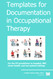 Templates for Documentation in Occupational Therapy