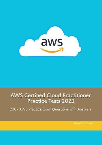 AWS Certified Cloud Practitioner Practice Tests 2023: 200+ AWS