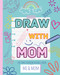 Draw With Mom: The Two-Person Doodle Book