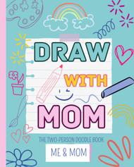 Draw With Mom: The Two-Person Doodle Book