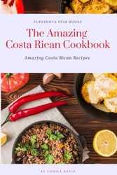 The Amazing Costa Rican Cookbook: Amazing Costa Rican Recipes