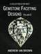 A collection of my best Gemstone Faceting Designs Volume 5 A collection of my best Gemstone Faceting Designs Volume 5