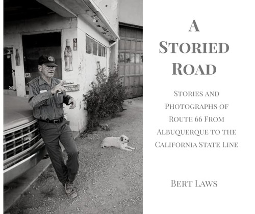 A Storied Road; Route 66 from Albuquerque to the California Line A Storied Road; Route 66 from Albuquerque to the California Line