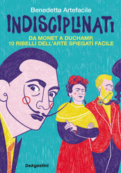 Indisciplinati. Da Monet a Duchamp 10 ribelli dell'arte spiegati facile