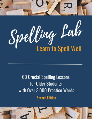 Spelling Lab 60 Crucial Spelling Lessons for Older Students with Over