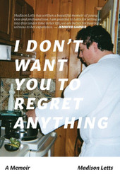 I Don't Want You To Regret Anything: A Memoir