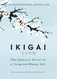 Ikigai: The Japanese secret to a long and happy life Garc+¡a Hector