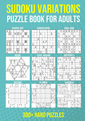 Sudoku Variations Puzzle Book for Adults - 300+ Hard Puzzles