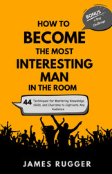 How to Become the Most Interesting Man in the Room