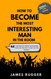 How to Become the Most Interesting Man in the Room