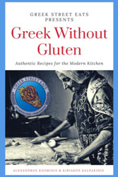 Greek Without Gluten: Authentic Recipes for the Modern Kitchen From