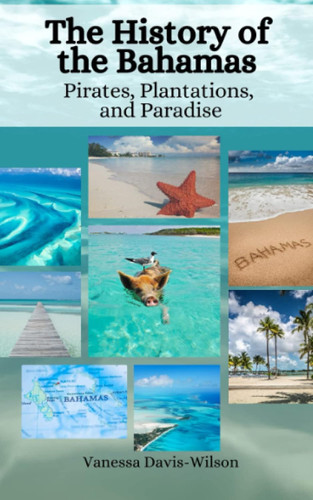 The History of the Bahamas: Pirates Plantations and Paradise