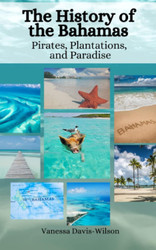 The History of the Bahamas: Pirates Plantations and Paradise