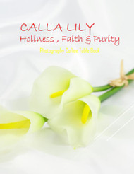 CALLA LILY Holiness Faith & Purity Photography Coffee Table Book