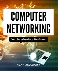 Computer Networking For the Absolute Beginner