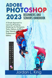 Adobe Photoshop 2023 Beginners and Seniors Handbook
