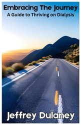 Embracing the Journey: A Guide to Thriving on Dialysis