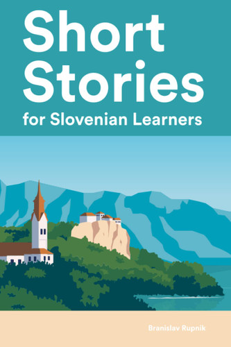 Short Stories for Slovenian Learners: 25 Short Stories in Slovenian