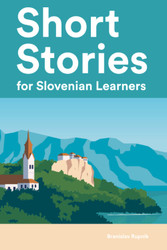 Short Stories for Slovenian Learners: 25 Short Stories in Slovenian