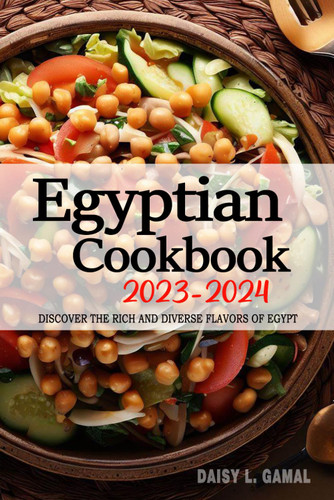 Egyptian Cookbook 2023-2024 - Discover the Rich and Diverse Flavors