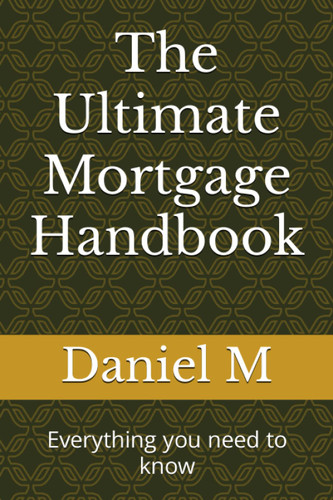 The Ultimate Mortgage Handbook: Everything you need to know