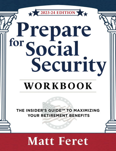 Prepare for Social Security Workbook: The Insider's Guide to