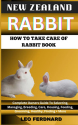 New Zealand Rabbit. How to Take Care of Rabbit Book