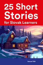 25 Short Stories for Slovak Learners : Bilingual Stories in Slovak