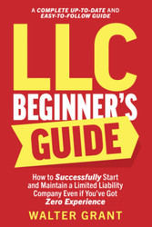 LLC Beginner's Guide: How to Successfully Start and Maintain a