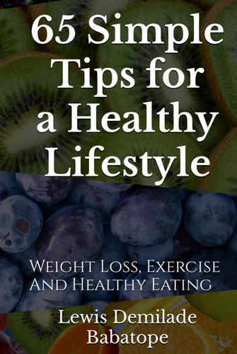 65 Simple Tips For A Healthy Lifestyle: Weight Loss Exercise And