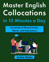 Master English Collocations in 15 Minutes a Day: Hundreds of Phrasal