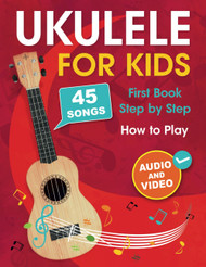 Ukulele for Kids: How to Play the Ukulele with 45 Songs. First Book +